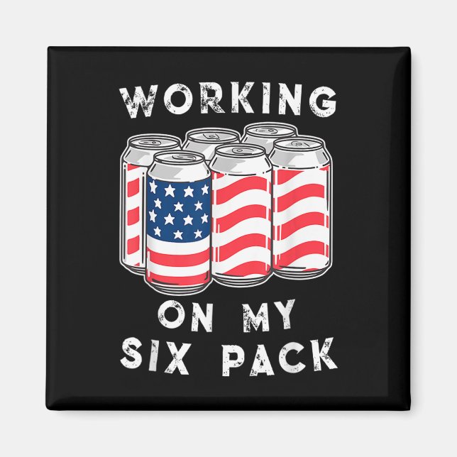 4th Of July Drinking - Working On My Six Pack  Magnet (Front)