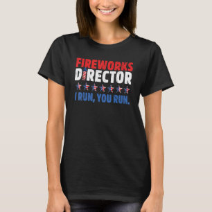 4th Of July Fireworks Director I Run You Run Usa F T-Shirt