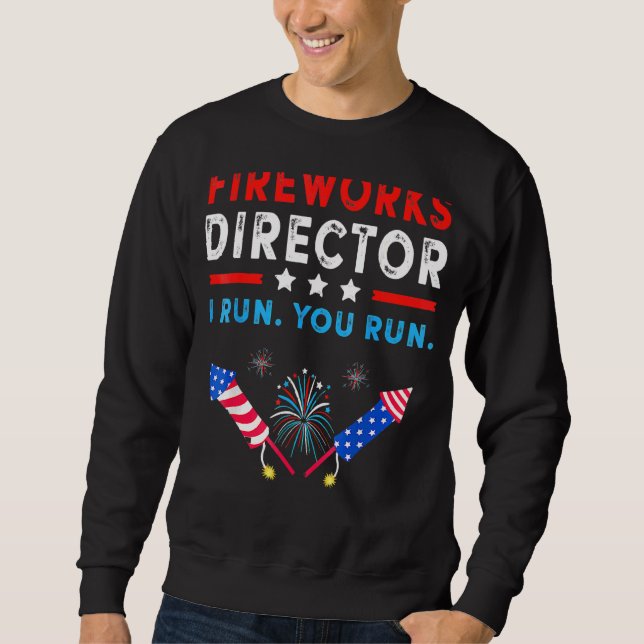 4th Of July  Fireworks Director If I Run You Run Sweatshirt (Front)