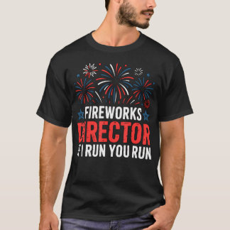 4Th Of July Fireworks Director If I Run You T-Shirt