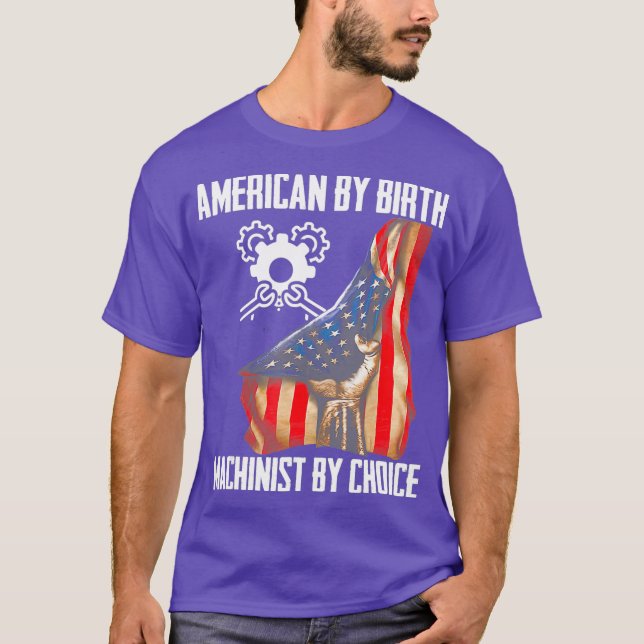 4th Of July Flag American By Birth Machinist By T-Shirt (Front)