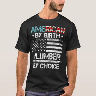 4th Of July Flag American By Birth Plumber By T-Shirt