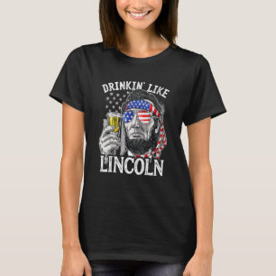 4th Of July For Men Drinking Like Lincoln Abraham T-Shirt