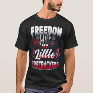 4th Of July Freedom With My Firecrackers Patriotic T-Shirt