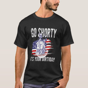 4th Of July Go Shorty It's Your Birthday Usa T-Shirt