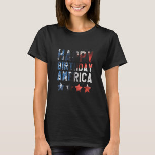 4th Of July Happy Birthday America Independence Da T-Shirt