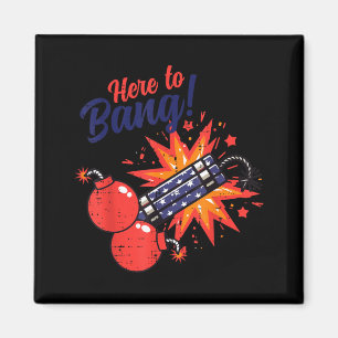 4th of July Here to Bang Firecracker Funny Humour Magnet