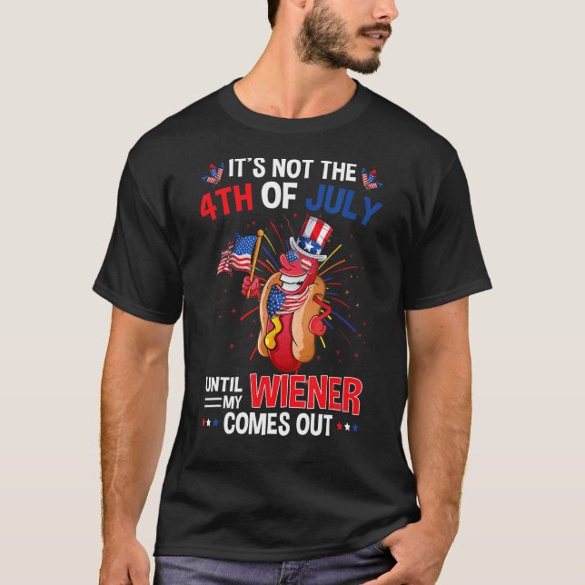 4th Of July Hot Dog Wiener Comes Out Adult Humour  T-Shirt (Front)