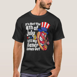 4th Of July Hot Dog Wiener Comes Out Adult Humour T-Shirt
