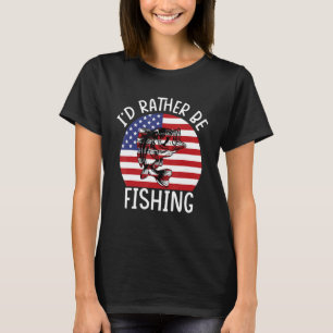 4th of July I d Rather Be Fishing 6 T-Shirt