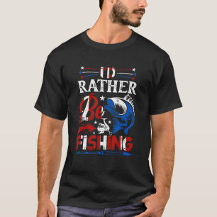 4th of July I d Rather Be Fishing 8 T-Shirt