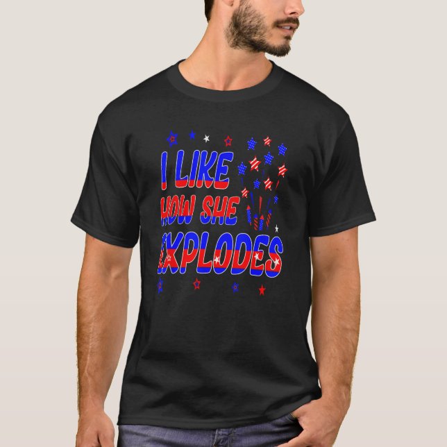 4th of July I Like How She Explodes Men Women USA  T-Shirt (Front)