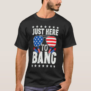 4th Of July I m Just Here To Bang USA Flag Sunglas T-Shirt