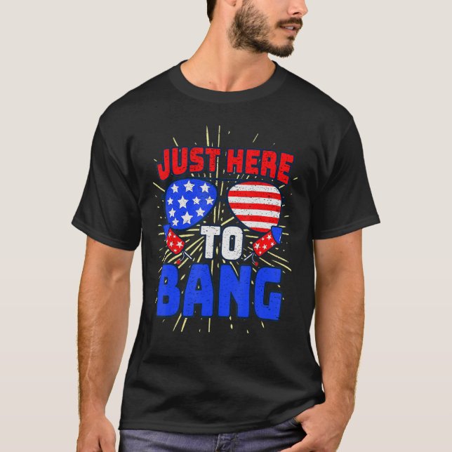 4th Of July I m Just Here To Bang USA Flag Sunglas T-Shirt (Front)