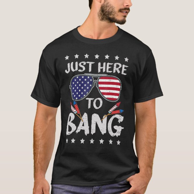 4th Of July I m Just Here To Bang USA Flag Sunglas T-Shirt (Front)