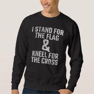 4th Of July I Stand For The Flag And Kneel For The Sweatshirt