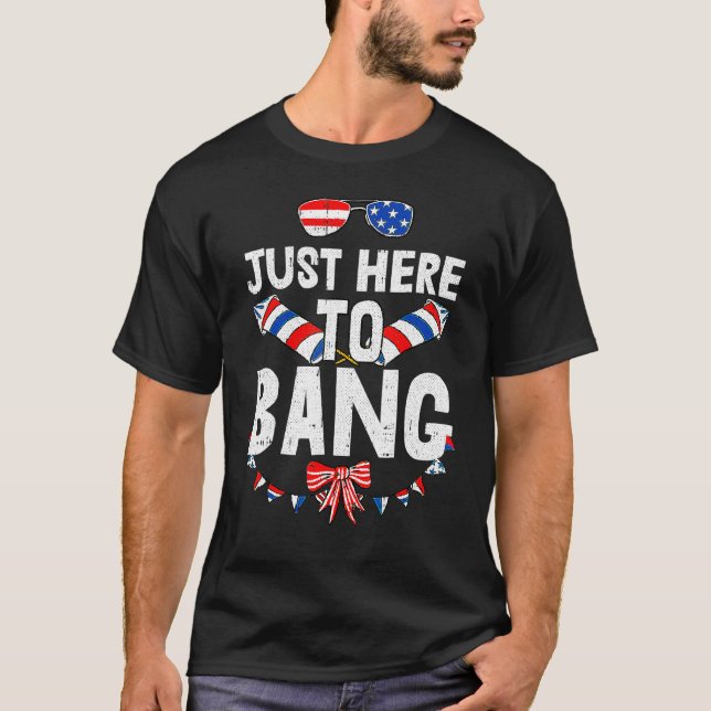 4th Of July I'm Just Here To Bang Usa Flag Sunglas T-Shirt (Front)