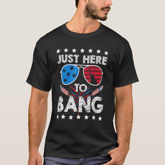 4th Of July I'm Just Here To Bang Usa Flag Sunglas T-Shirt (Front)