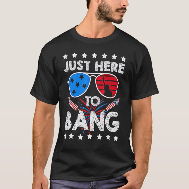 4th Of July I'm Just Here To Bang Usa Flag Sunglas T-Shirt (Front)