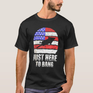 4th Of July Im Just Here To Bang Usa Flag Sunglass T-Shirt