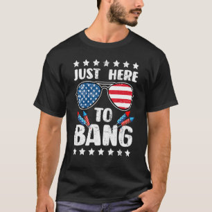4th Of July Im Just Here To Bang Usa Flag T-Shirt
