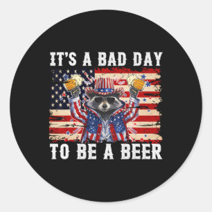 4th Of July It's A Bad Day To Be A Beer Funny Raco Classic Round Sticker
