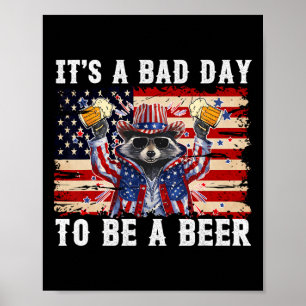 4th Of July It's A Bad Day To Be A Beer Funny Raco Poster