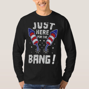 4th Of July Just Here For The Bang For Men & Women T-Shirt