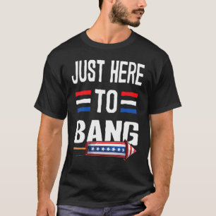 4th Of July Just Here To Bang Firecracker Usa Four T-Shirt