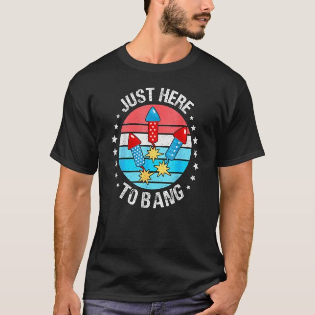 4th Of July Just Here To Bang Fireworks Men Women  T-Shirt (Front)