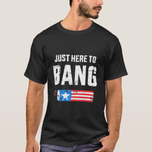 4Th Of July Just Here To Bang With Firecracker T-Shirt