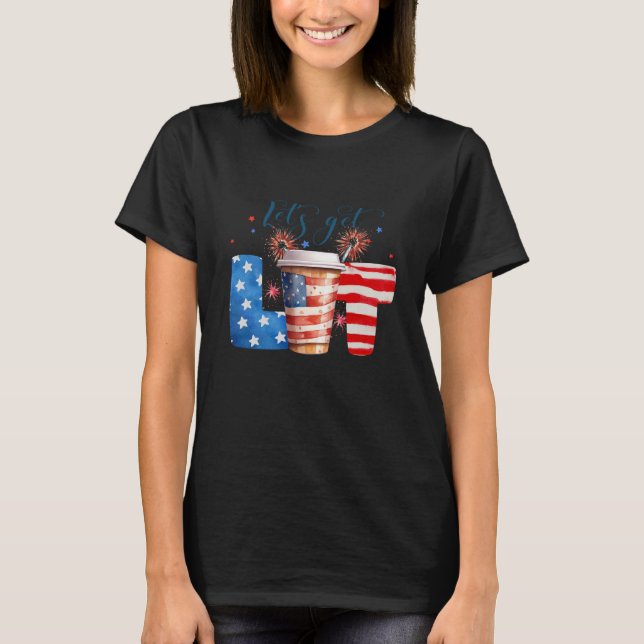 4th of July Let's get Lit Party Coffee To Go T-Shirt (Front)