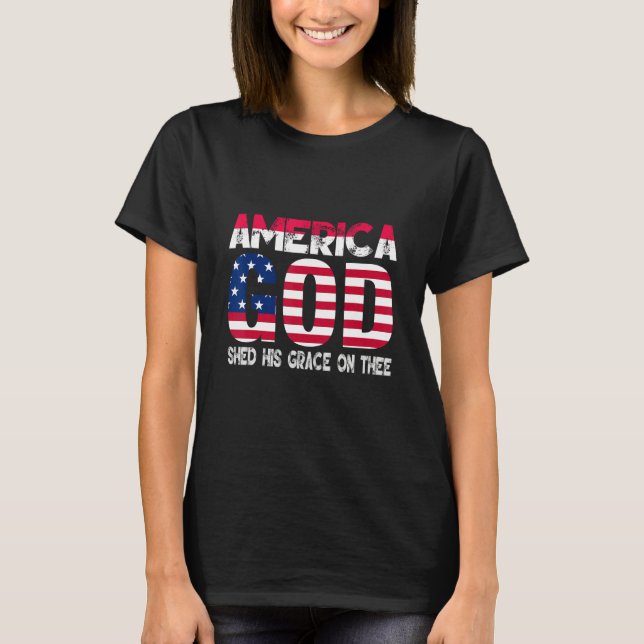 4th of July Men Women America God Shed His Grace o T-Shirt (Front)