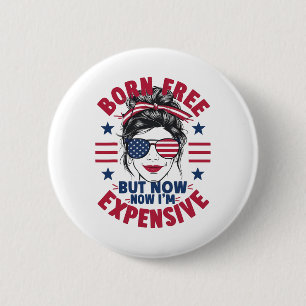 4th Of July Messy Bun Woman Born Free But Now I'm 6 Cm Round Badge