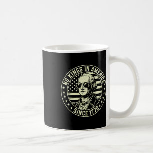 4th Of July No Kings In America George Washington  Coffee Mug