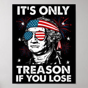 4th Of July Only Treason If You Lose Funny George Poster