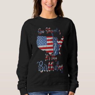 4th Of July Patriotic Go Shorty It's Your Birthday Sweatshirt