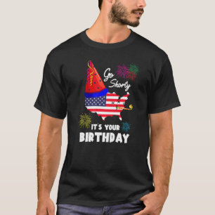 4th Of July Patriotic Go Shorty It's Your Birthday T-Shirt