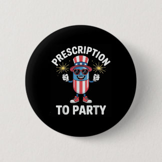 4th Of July Prescription To Party Pharmacy Indepen 6 Cm Round Badge