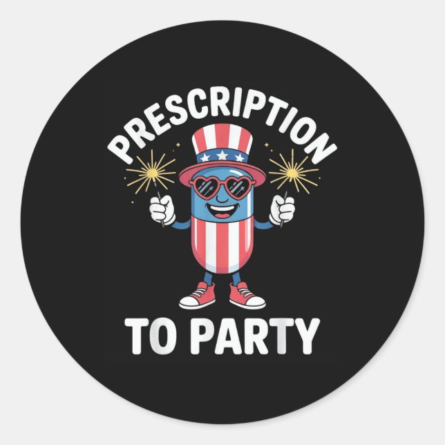4th Of July Prescription To Party Pharmacy Indepen Classic Round Sticker (Front)