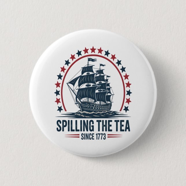 4Th Of July Spilling The Tea Since 1773 Fourth Of  6 Cm Round Badge (Front)