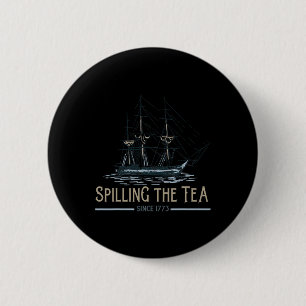 4th Of July Spilling The Tea Since 1773 Fourth Of 6 Cm Round Badge