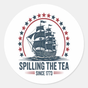 4Th Of July Spilling The Tea Since 1773 Fourth Of  Classic Round Sticker