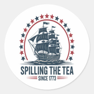4Th Of July Spilling The Tea Since 1773 Fourth Of  Classic Round Sticker