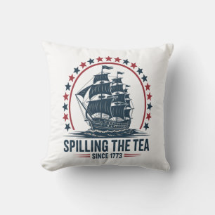 4Th Of July Spilling The Tea Since 1773 Fourth Of Cushion