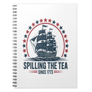 4Th Of July Spilling The Tea Since 1773 Fourth Of Notebook