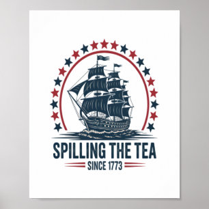 4Th Of July Spilling The Tea Since 1773 Fourth Of  Poster