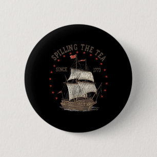 4th Of July Spilling The Tea Since 1773 History Te 6 Cm Round Badge