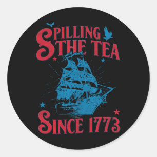 4th Of July Spilling The Tea Since 1773 History Te Classic Round Sticker