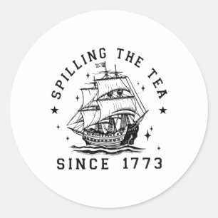 4th Of July Spilling The Tea Since 1773 History Te Classic Round Sticker